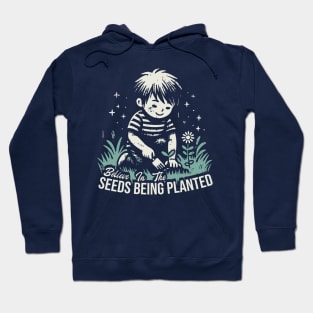 Believe In The Seeds Being Planted Hoodie